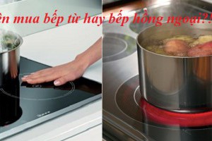Nên mua bếp từ hay hồng ngoại
