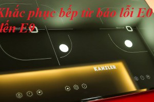 Bếp từ báo lỗi E- cách khắc phục